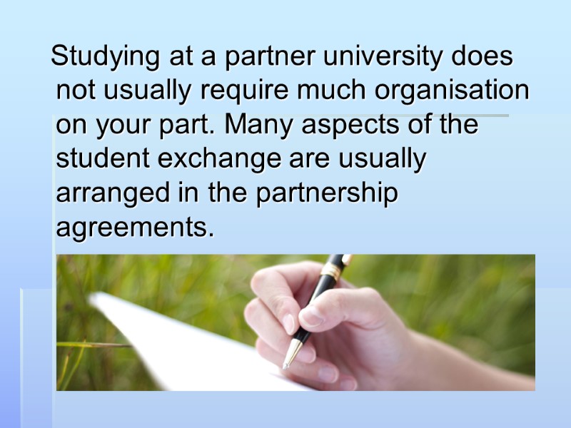 Studying at a partner university does not usually require much organisation on your part.